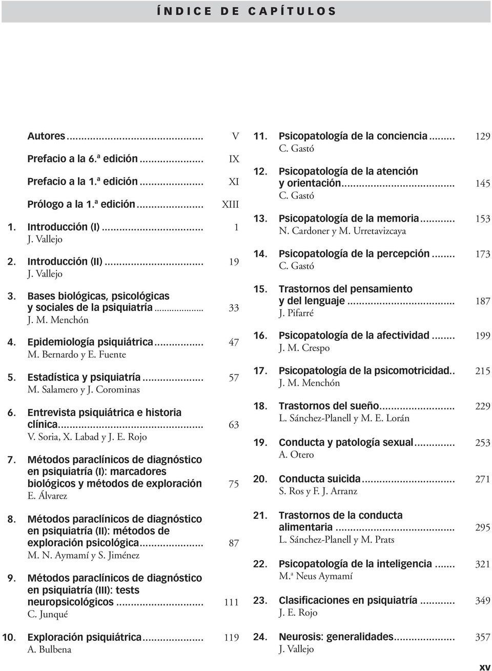 Corominas 6. Entrevista psiquiátrica e historia clínica... 63 V. Soria, X. Labad y J. E. Rojo 7.