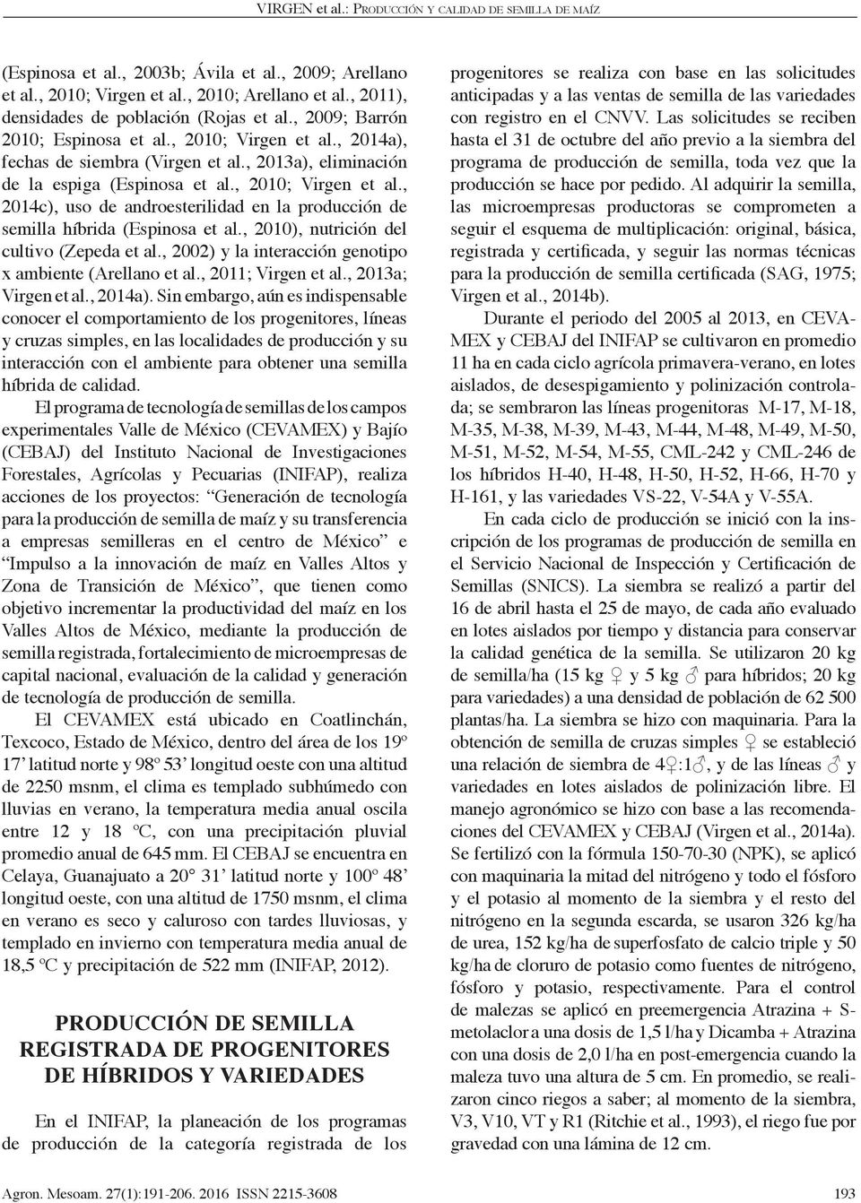 , 2010), nutrición del cultivo (Zepeda et al., 2002) y la interacción genotipo x ambiente (Arellano et al., 2011; Virgen et al., 2013a; Virgen et al., 2014a).