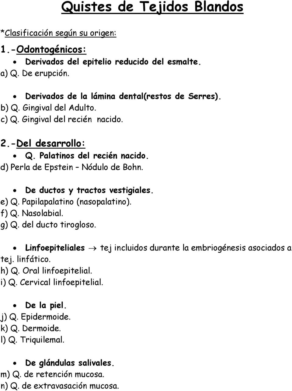d) Perla de Epstein Nódulo de Bohn. De ductos y tractos vestigiales. e) Q. Papilapalatino (nasopalatino). f) Q. Nasolabial. g) Q. del ducto tirogloso.