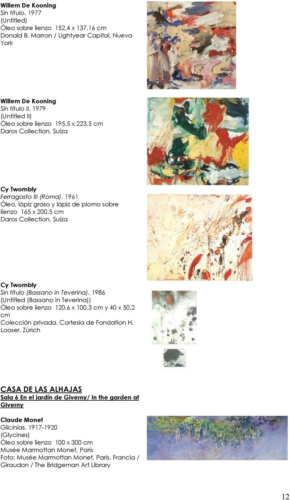 Óleo, lápiz graso y lápiz de plomo sobre lienzo 165 x 200,5 cm Daros Collection, Suiza Cy Twombly Sin título (Bassano in Teverina), 1986 (Untitled (Bassano in Teverina)) Óleo sobre lienzo