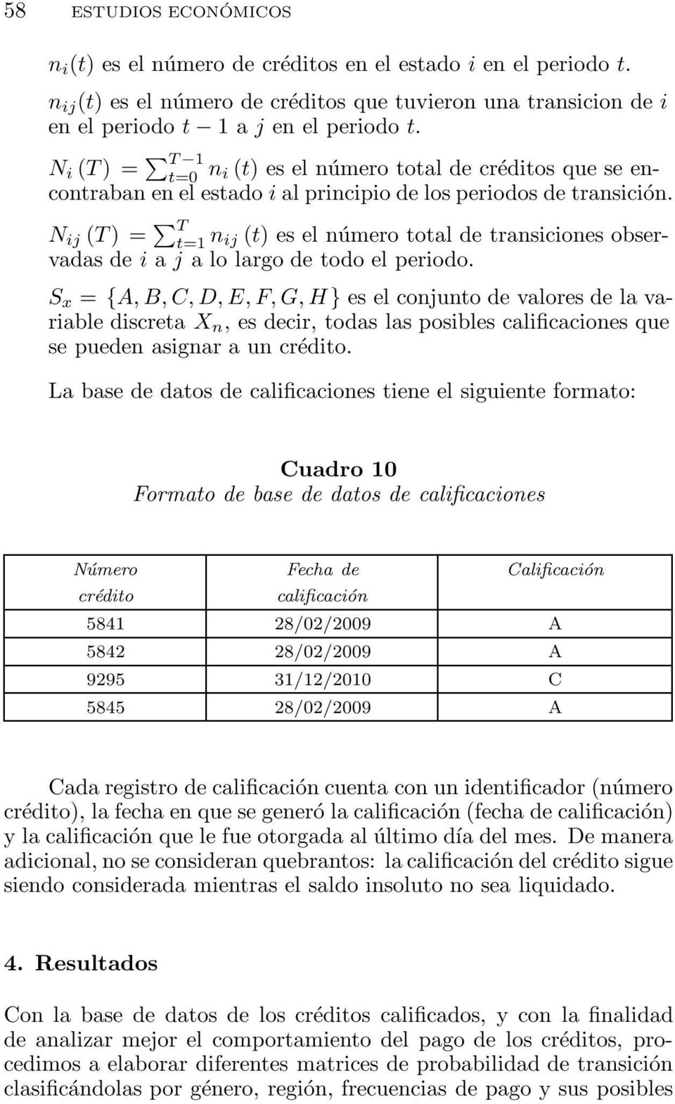 N ij (T) = T t=1 n ij (t) es el número total de transiciones observadas de i a j a lo largo de todo el periodo.