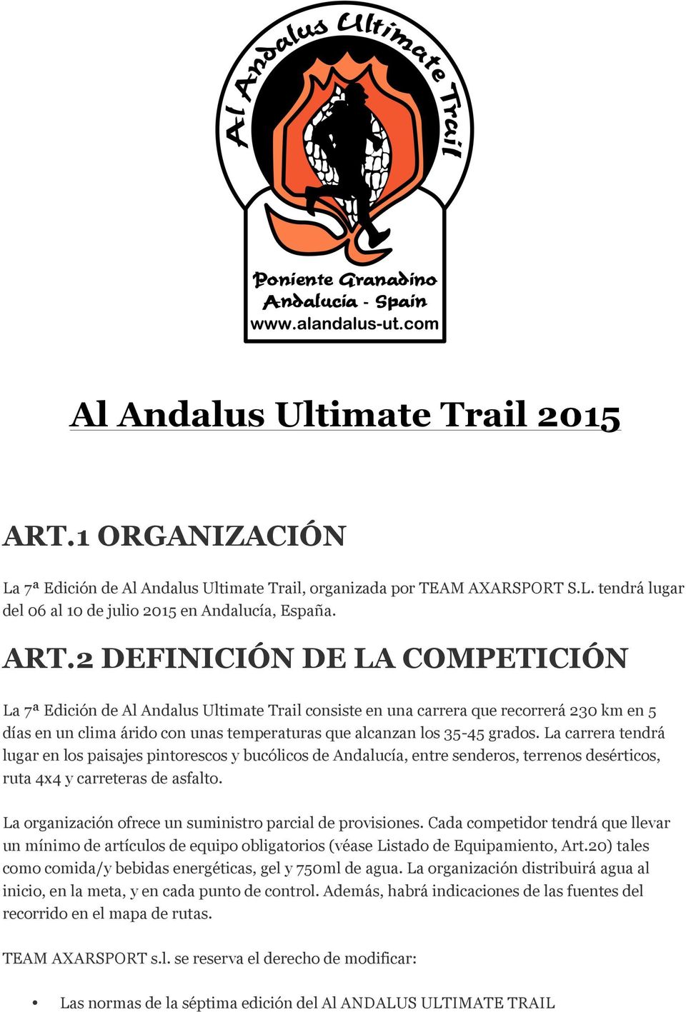 2 DEFINICIÓN DE LA COMPETICIÓN La 7ª Edición de Al Andalus Ultimate Trail consiste en una carrera que recorrerá 230 km en 5 días en un clima árido con unas temperaturas que alcanzan los 35-45 grados.