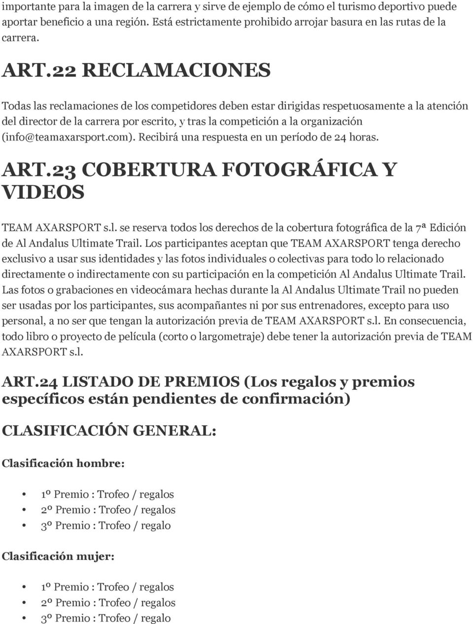 (info@teamaxarsport.com). Recibirá una respuesta en un período de 24 horas. ART.23 COBERTURA FOTOGRÁFICA Y VIDEOS TEAM AXARSPORT s.l.