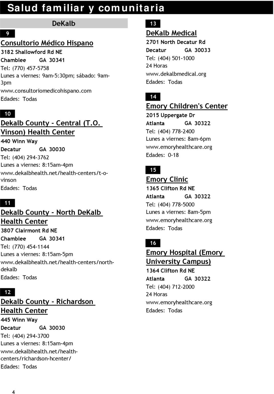 Vinson) Health Center 11 Dekalb County - North DeKalb Health Center 12 Dekalb County - Richardson Health Center 440 Winn Way Decatur GA 30030 Tel: (404) 294-3762 Lunes a viernes: 8:15am-4pm www.