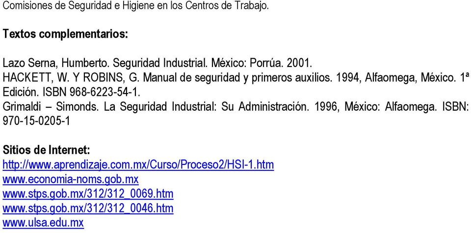 ISBN 968-6223-54-1. Grimaldi Simonds. La Seguridad Industrial: Su Administración. 1996, México: Alfaomega.
