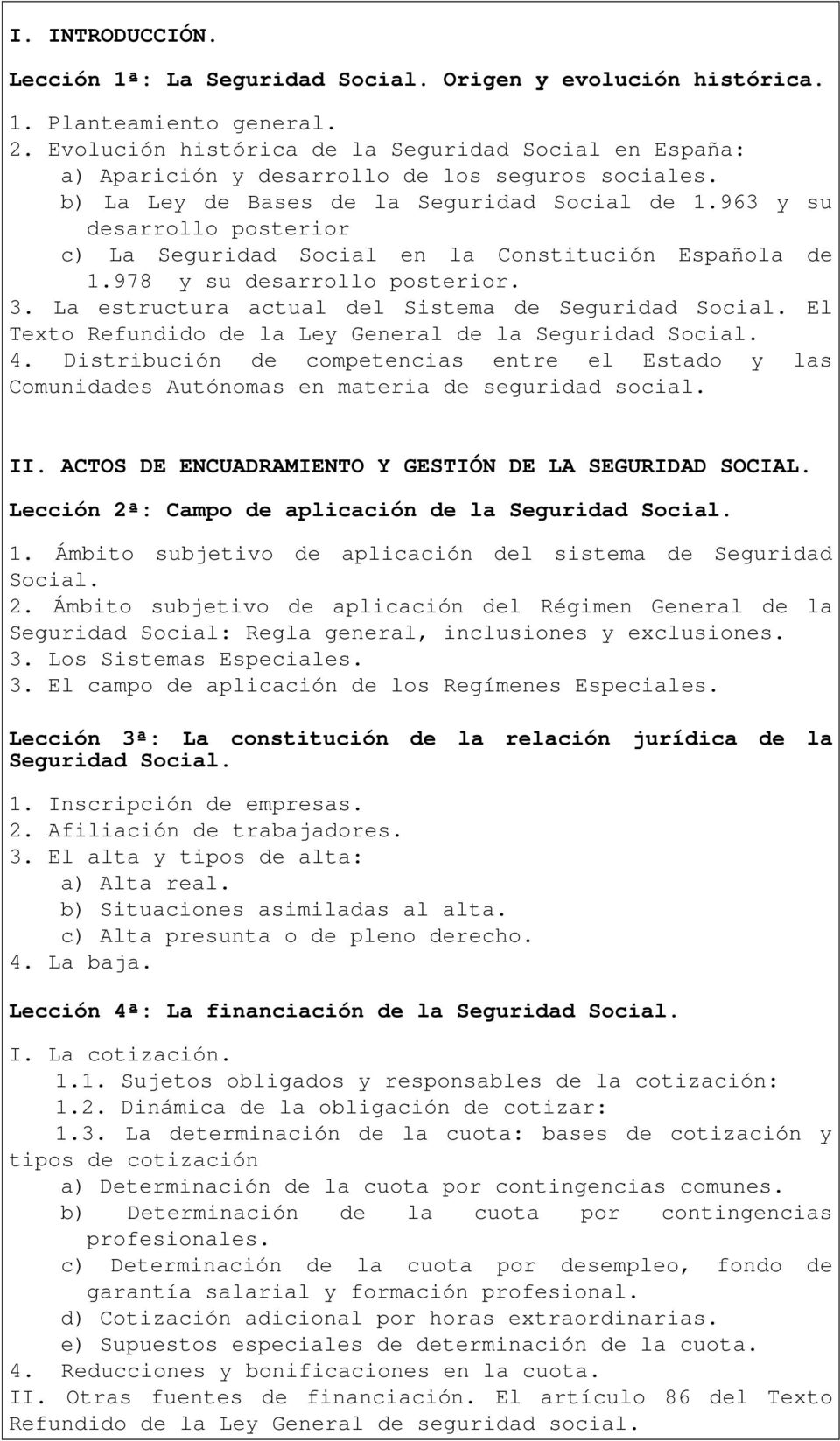 963 y su desarrollo posterior c) La Seguridad Social en la Constitución Española de 1.978 y su desarrollo posterior. 3. La estructura actual del Sistema de Seguridad Social.