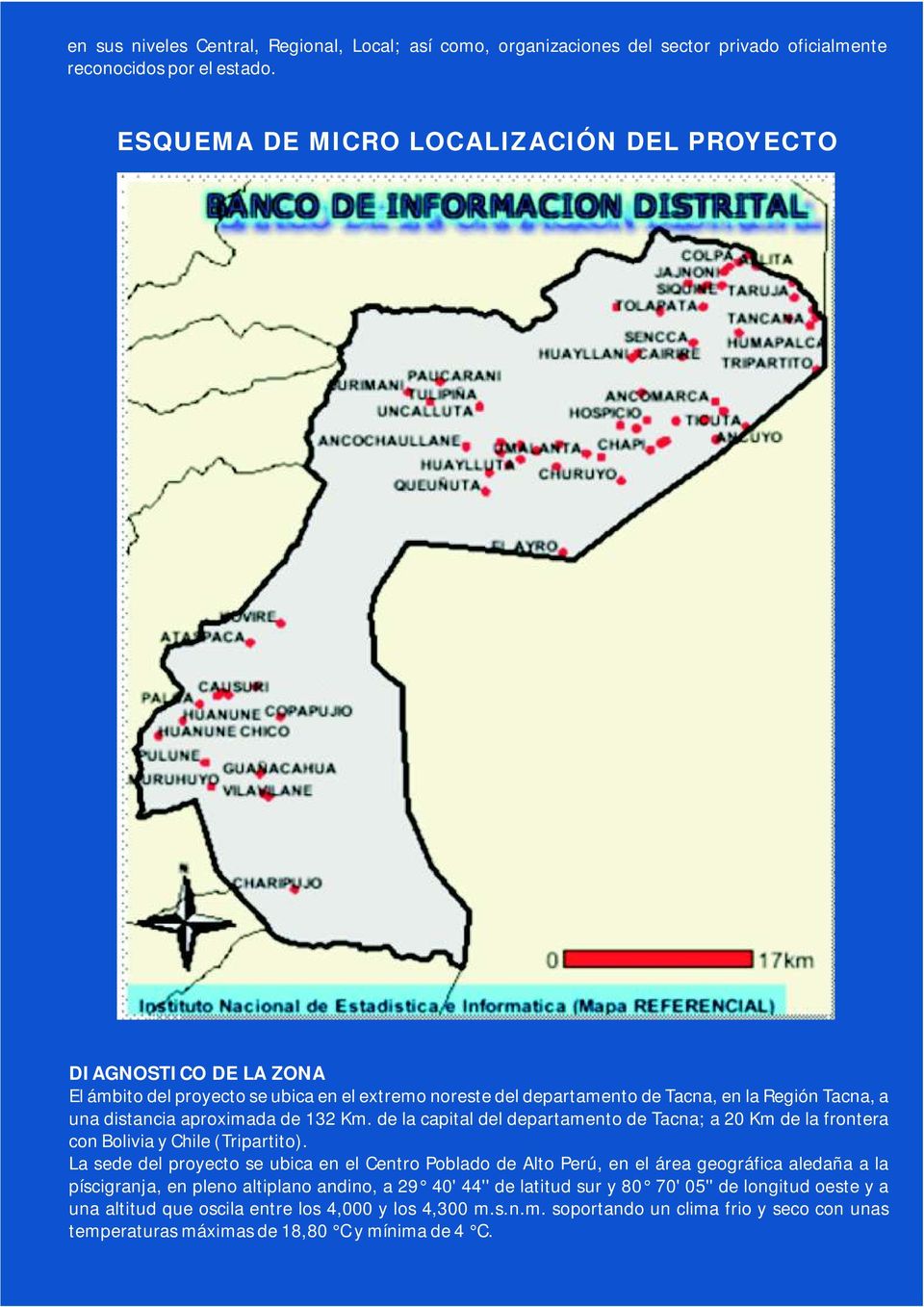 de 132 Km. de la capital del departamento de Tacna; a 20 Km de la frontera con Bolivia y Chile (Tripartito).