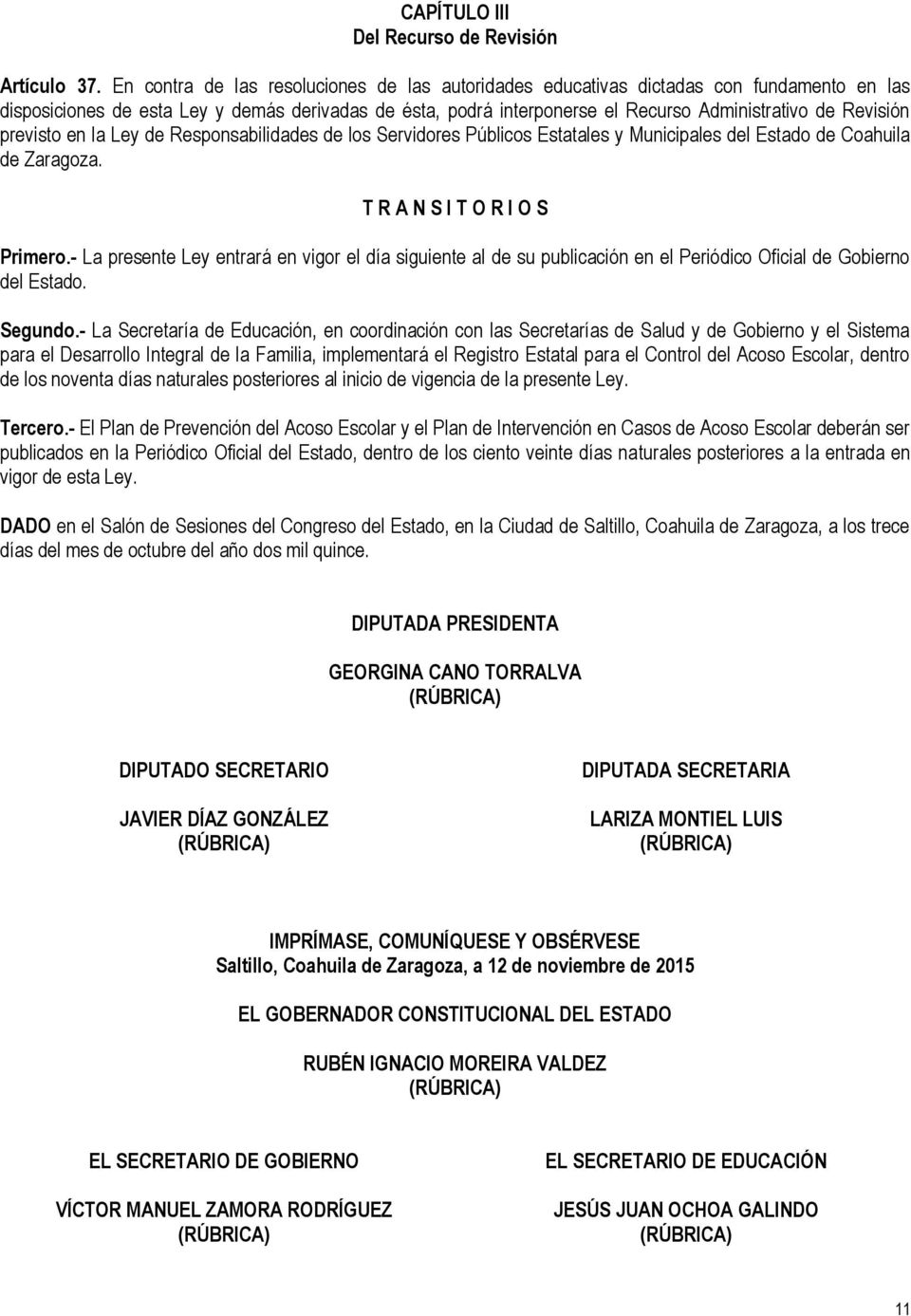 Revisión previsto en la Ley de Responsabilidades de los Servidores Públicos Estatales y Municipales del Estado de Coahuila de Zaragoza. T R A N S I T O R I O S Primero.