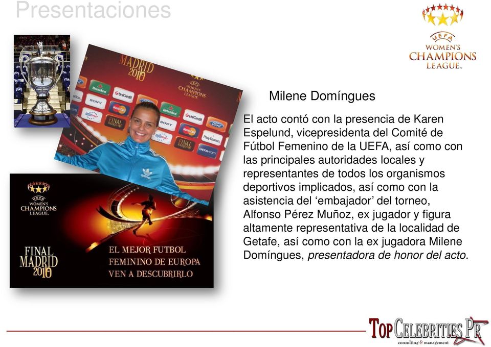 deportivos implicados, así como con la asistencia del embajador del torneo, Alfonso Pérez Muñoz, ex jugador y figura