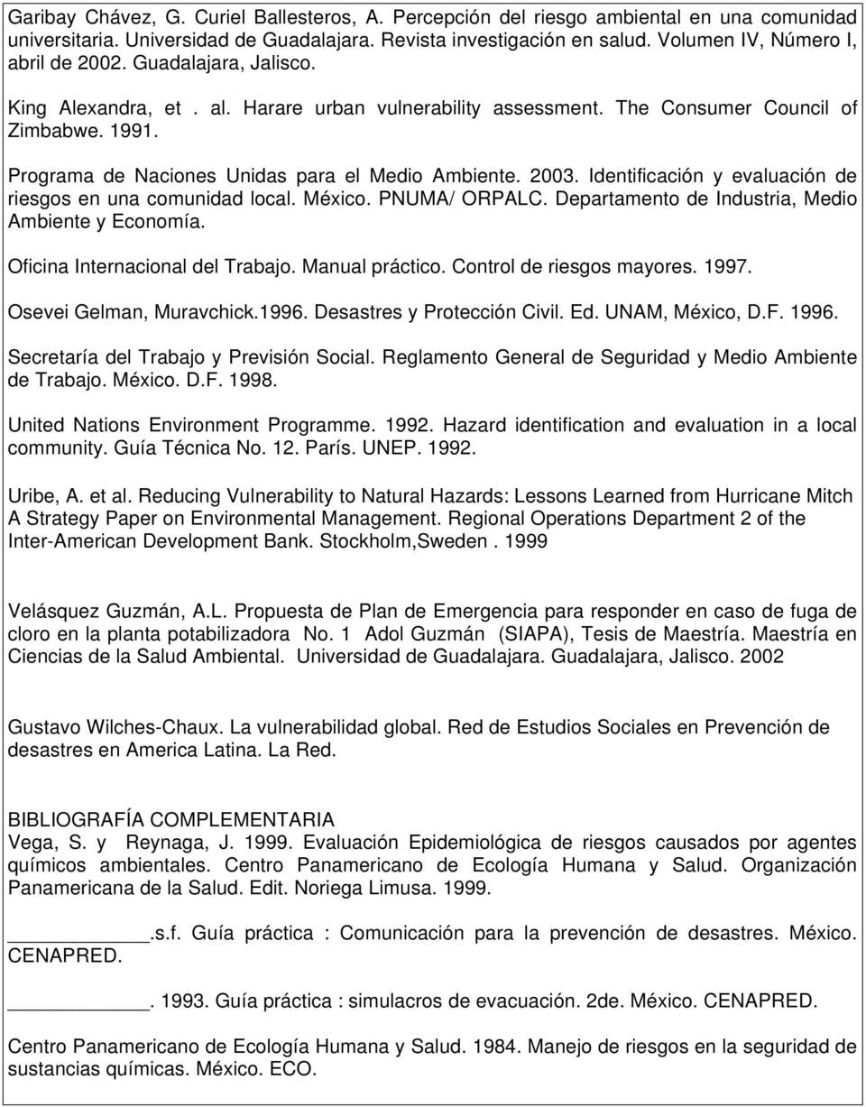 Programa de Naciones Unidas para el Medio Ambiente. 2003. Identificación y evaluación de riesgos en una comunidad local. México. PNUMA/ ORPALC. Departamento de Industria, Medio Ambiente y Economía.