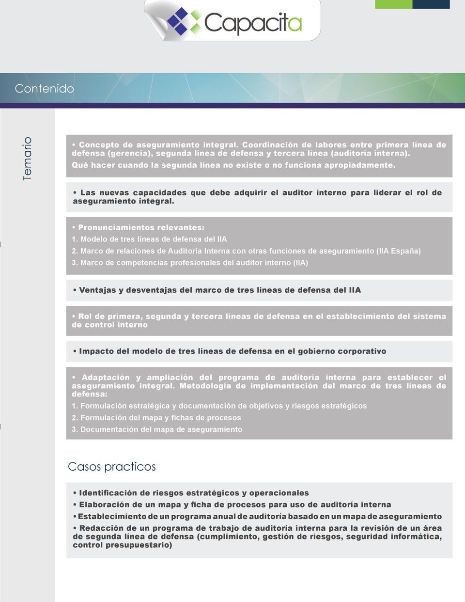 Pronunciamientos relevantes: 1. Modelo de tres líneas de defensa del IIA 2. Marco de relaciones de Auditoría Interna con otras funciones de aseguramiento (IIA España) 3.