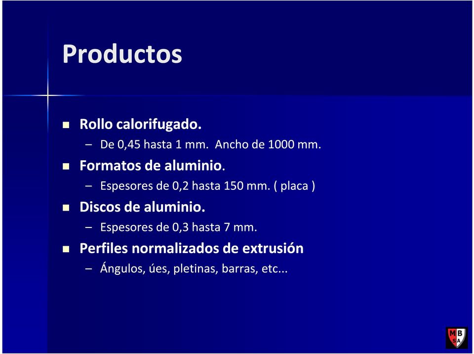 Espesores de 0,2 hasta 150 mm. ( placa ) Discos de aluminio.
