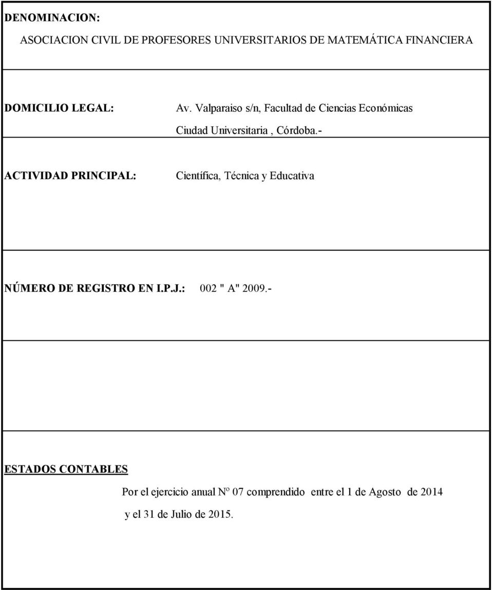 ACTIVIDAD PRINCIPAL: Científica, Técnica y Educativa NÚMERO DE REGISTRO EN I.P.J.: 002 " A" 2009.