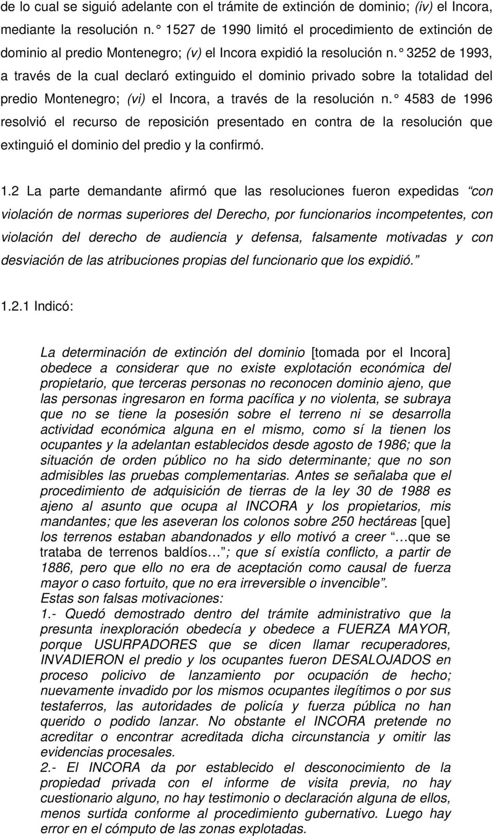 3252 de 1993, a través de la cual declaró extinguido el dominio privado sobre la totalidad del predio Montenegro; (vi) el Incora, a través de la resolución n.