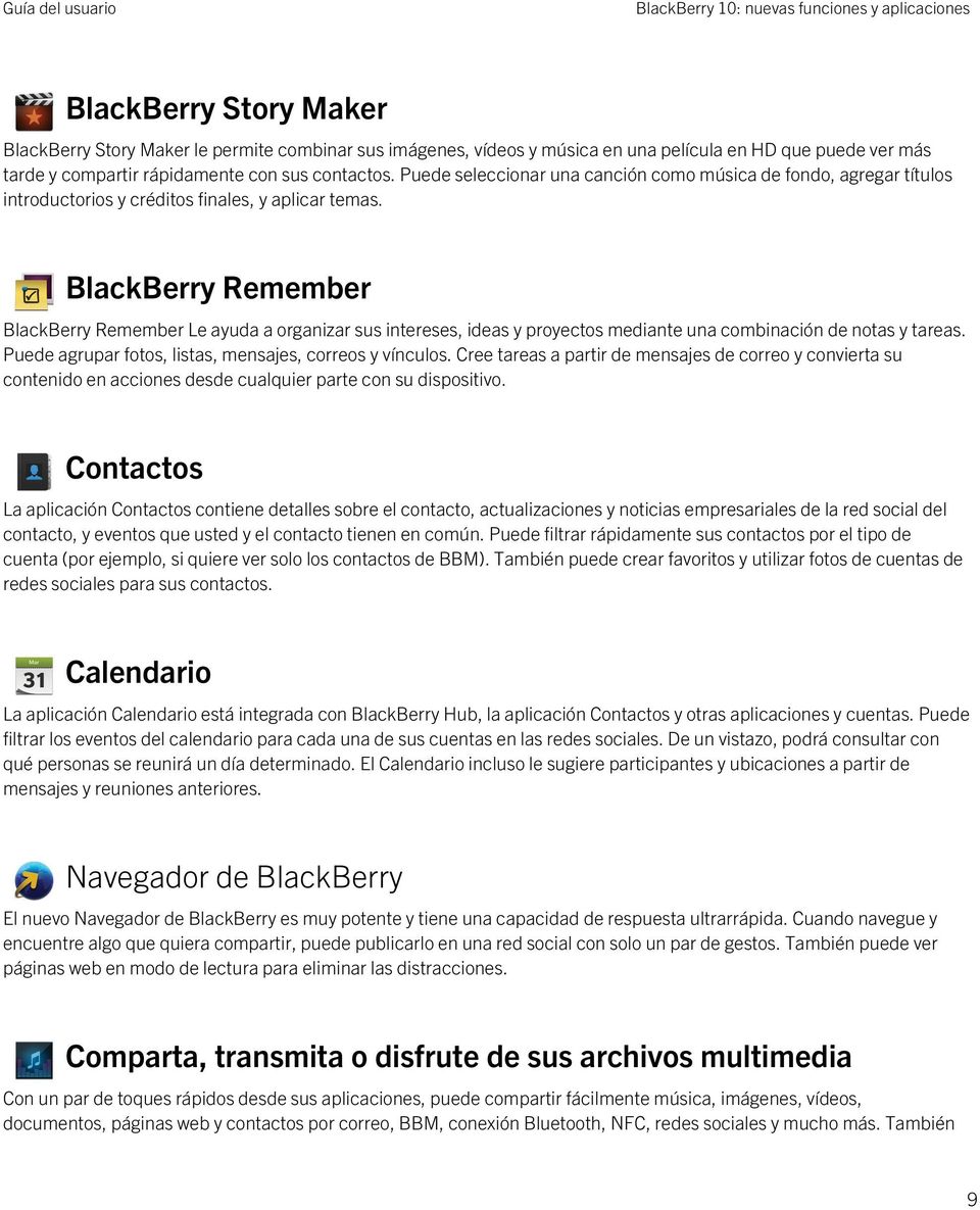 BlackBerry Remember BlackBerry Remember Le ayuda a organizar sus intereses, ideas y proyectos mediante una combinación de notas y tareas. Puede agrupar fotos, listas, mensajes, correos y vínculos.