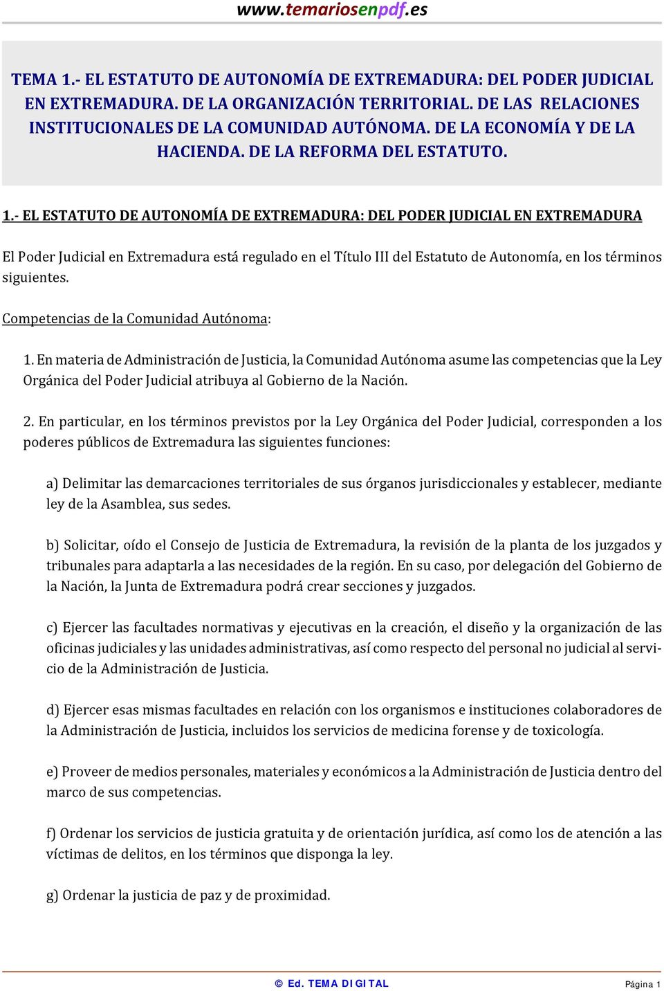 EL ESTATUTO DE AUTONOMÍA DE EXTREMADURA: DEL PODER JUDICIAL EN EXTREMADURA El Poder Judicial en Extremadura está regulado en el Título III del Estatuto de Autonomía, en los términos siguientes.