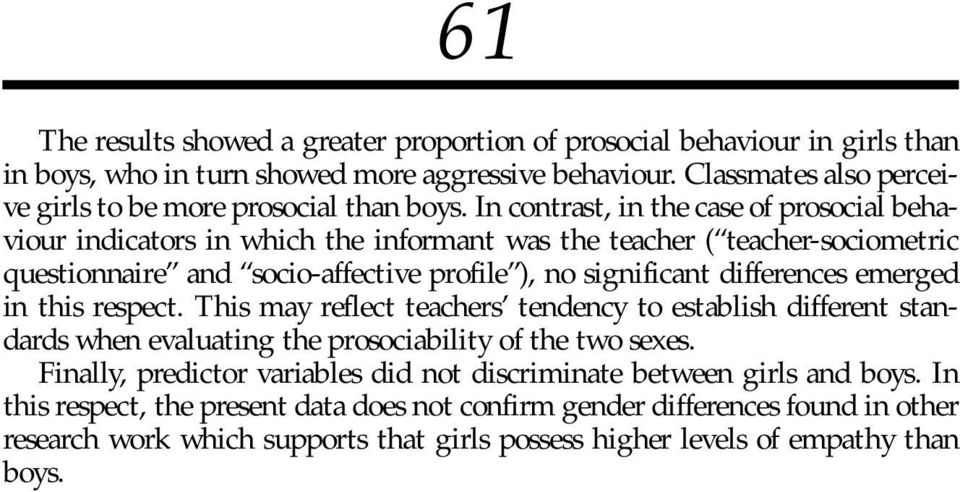 In contrast, in the case of prosocial behaviour indicators in which the informant was the teacher ( teacher-sociometric questionnaire and socio-affective profile ), no significant differences
