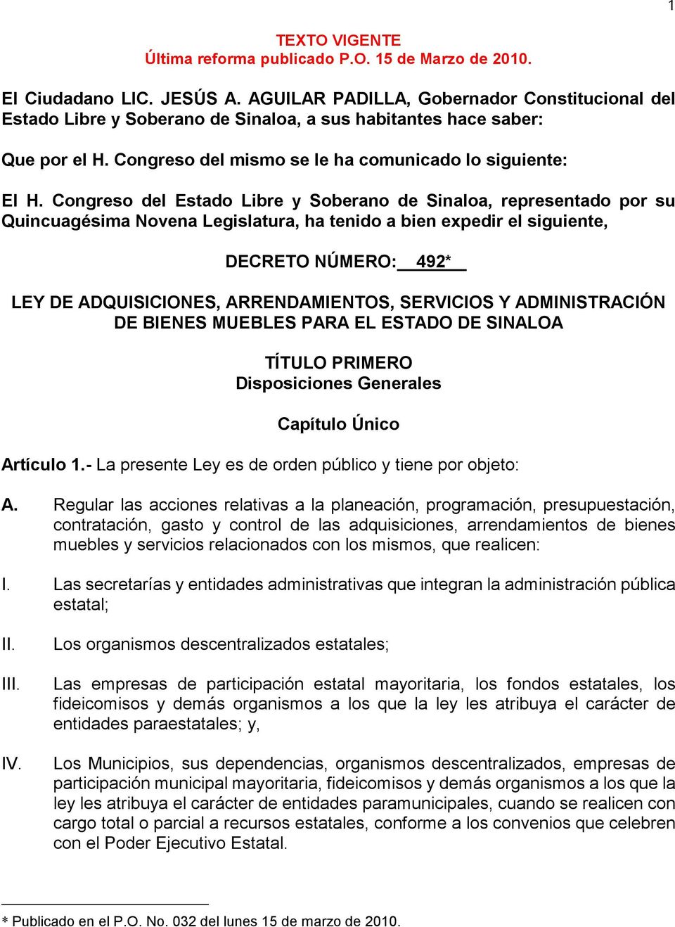Congreso del Estado Libre y Soberano de Sinaloa, representado por su Quincuagésima Novena Legislatura, ha tenido a bien expedir el siguiente, DECRETO NÚMERO: 492* LEY DE ADQUISICIONES,