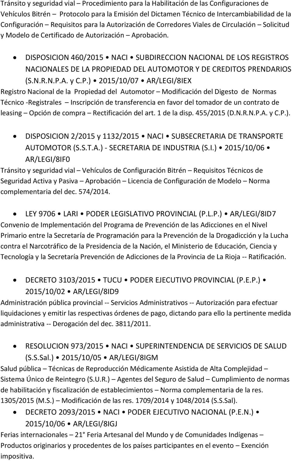 DISPOSICION 460/2015 NACI SUBDIRECCION NACIONAL DE LOS REGISTROS NACIONALES DE LA PROPIEDAD DEL AUTOMOTOR Y DE CREDITOS PRENDARIOS (S.N.R.N.P.A. y C.P.) 2015/10/07 AR/LEGI/8IEX Registro Nacional de