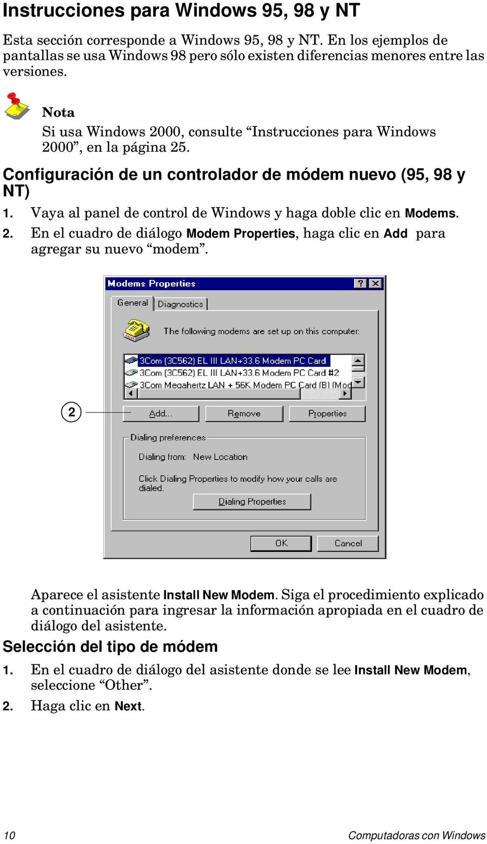 Vaya al panel de control de Windows y haga doble clic en Modems. 2. En el cuadro de diálogo Modem Properties, haga clic en Add para agregar su nuevo modem. 2 Aparece el asistente Install New Modem.