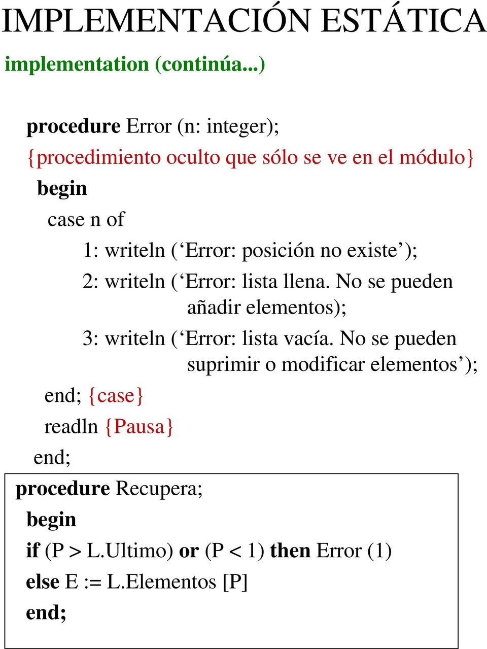 Error: posición no existe ); 2: writeln ( Error: lista llena.