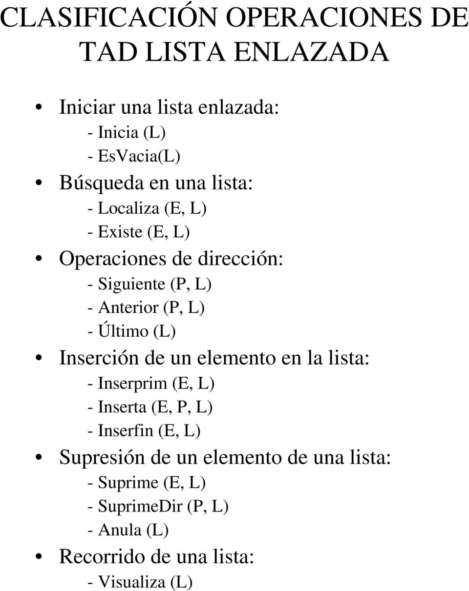 Último (L) Inserción de un elemento en la lista: -Inserprim(E, L) - Inserta (E, P, L) - Inserfin (E, L) Supresión