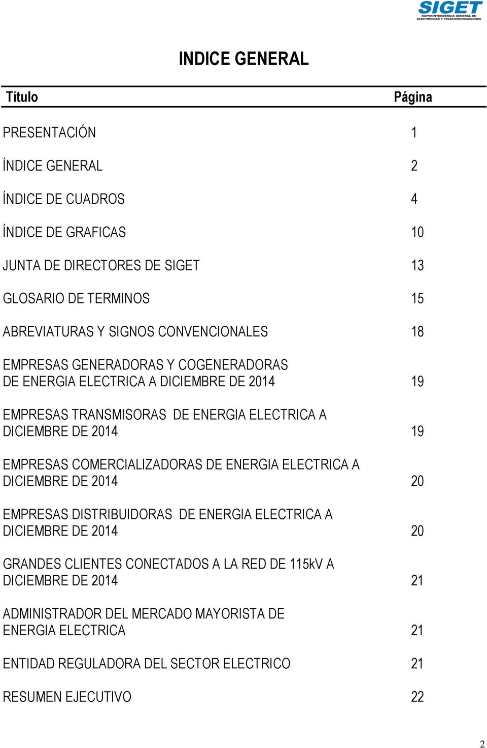 DICIEMBRE DE 2014 19 EMPRESAS COMERCIALIZADORAS DE ENERGIA ELECTRICA A DICIEMBRE DE 2014 20 EMPRESAS DISTRIBUIDORAS DE ENERGIA ELECTRICA A DICIEMBRE DE 2014 20 GRANDES