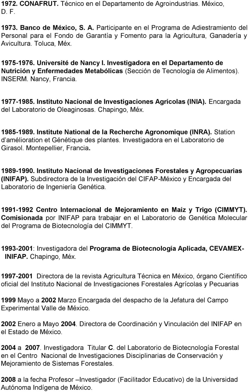 Instituto Nacional de Investigaciones Agrícolas (INIA). Encargada del Laboratorio de Oleaginosas. Chapingo, Méx. 1985-1989. Institute National de la Recherche Agronomique (INRA).
