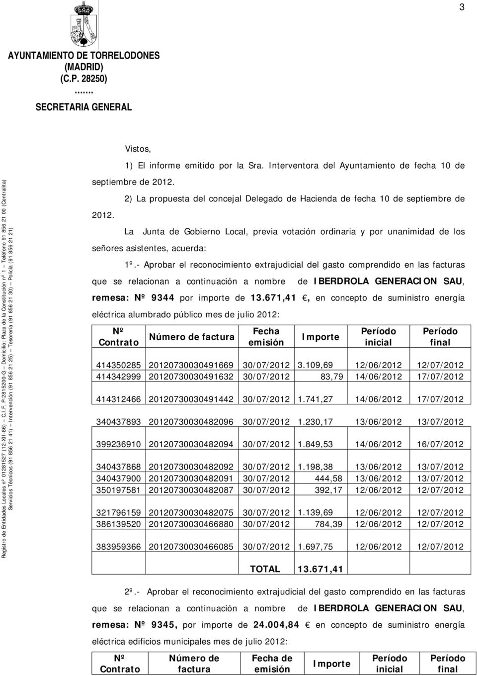 - Aprobar el reconocimiento extrajudicial del gasto comprendido en las facturas que se relacionan a continuación a nombre de IBERDROLA GENERACION SAU, remesa: Nº 9344 por importe de 13.