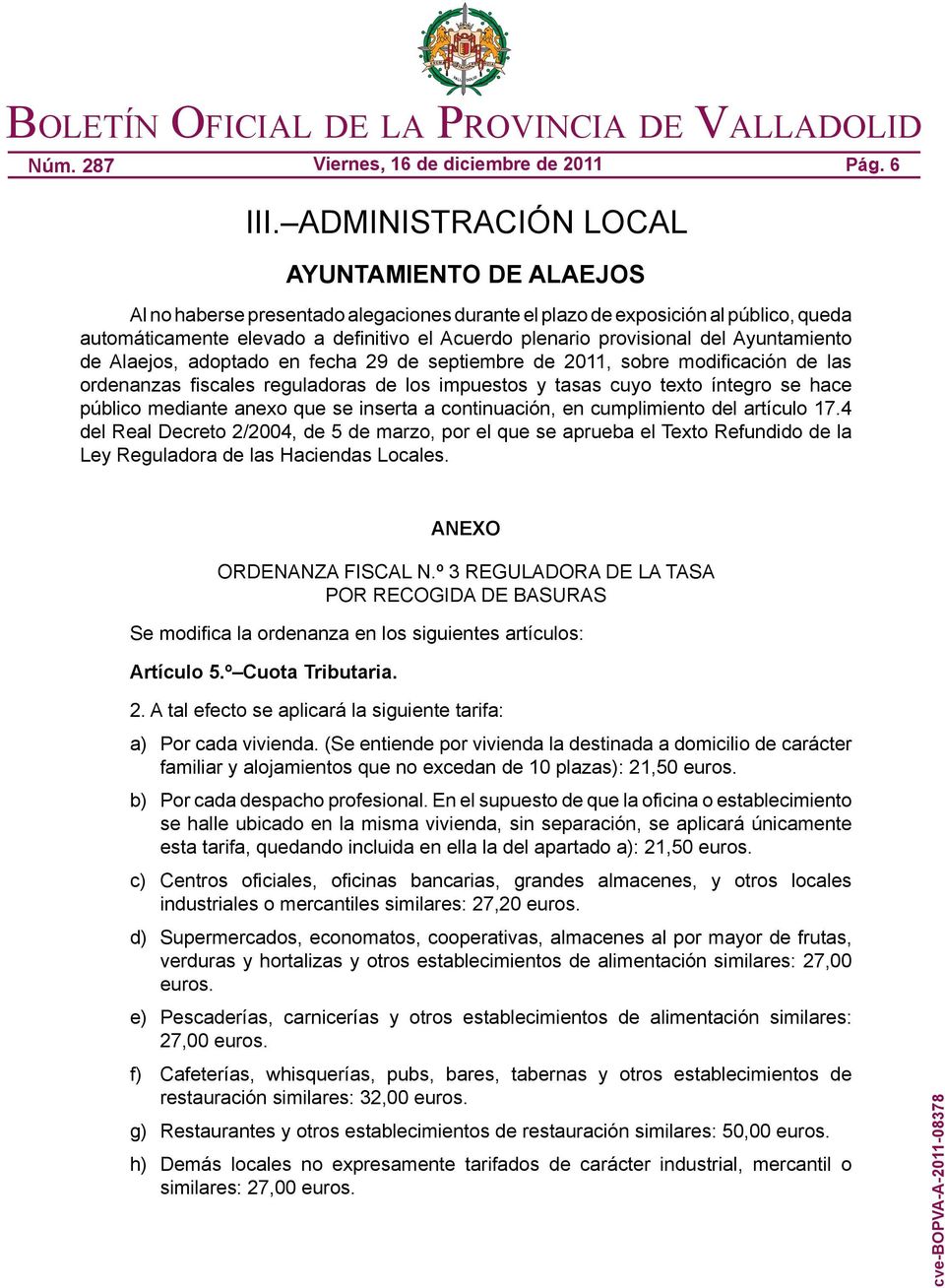 del Ayuntamiento de Alaejos, adoptado en fecha 29 de septiembre de 2011, sobre modificación de las ordenanzas fiscales reguladoras de los impuestos y tasas cuyo texto íntegro se hace público mediante