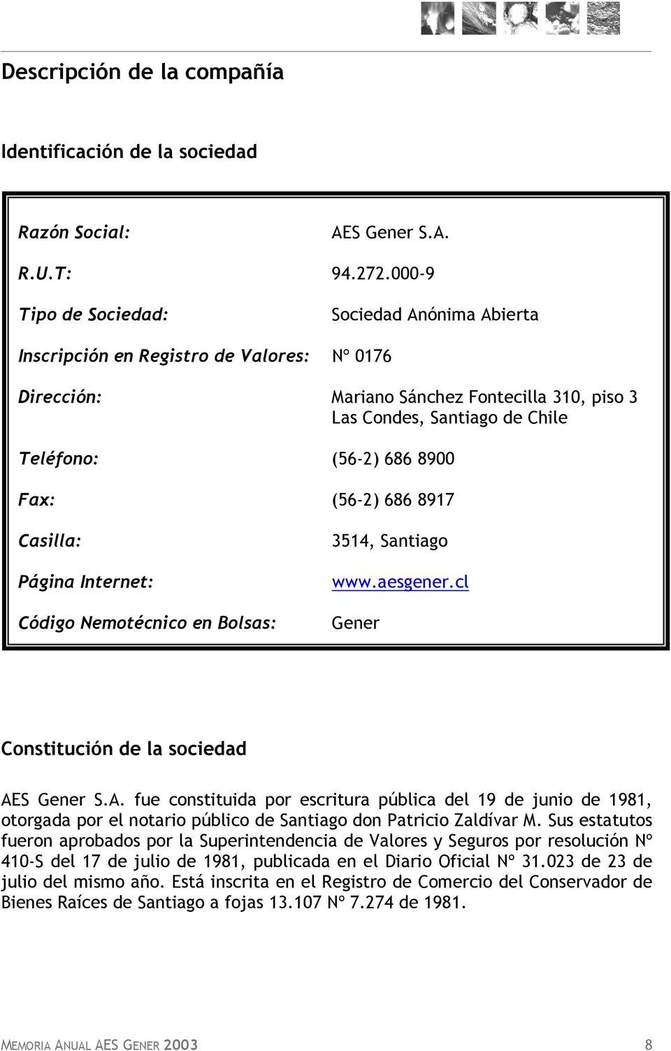 Fax: (56-2) 686 8917 Casilla: Página Internet: Código Nemotécnico en Bolsas: 3514, Santiago www.aesgener.cl Gener Constitución de la sociedad AE