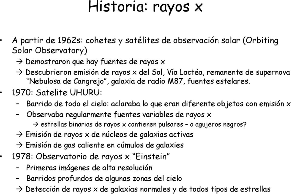 1970: Satelite UHURU: Barrido de todo el cielo: aclaraba lo que eran diferente objetos con emisión x Observaba regularmente fuentes variables de rayos x estrellas binarias de rayos x contienen