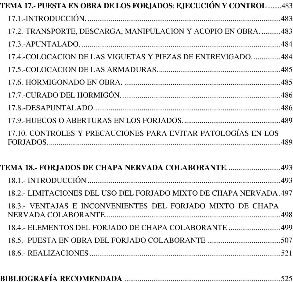 10.-CONTROLES Y PRECAUCIONES PARA EVITAR PATOLOGÍAS EN LOS FORJADOS.... 489 TEMA 18.- FORJADOS DE CHAPA NERVADA COLABORANTE.... 493 18.1.- INTRODUCCIÓN... 493 18.2.