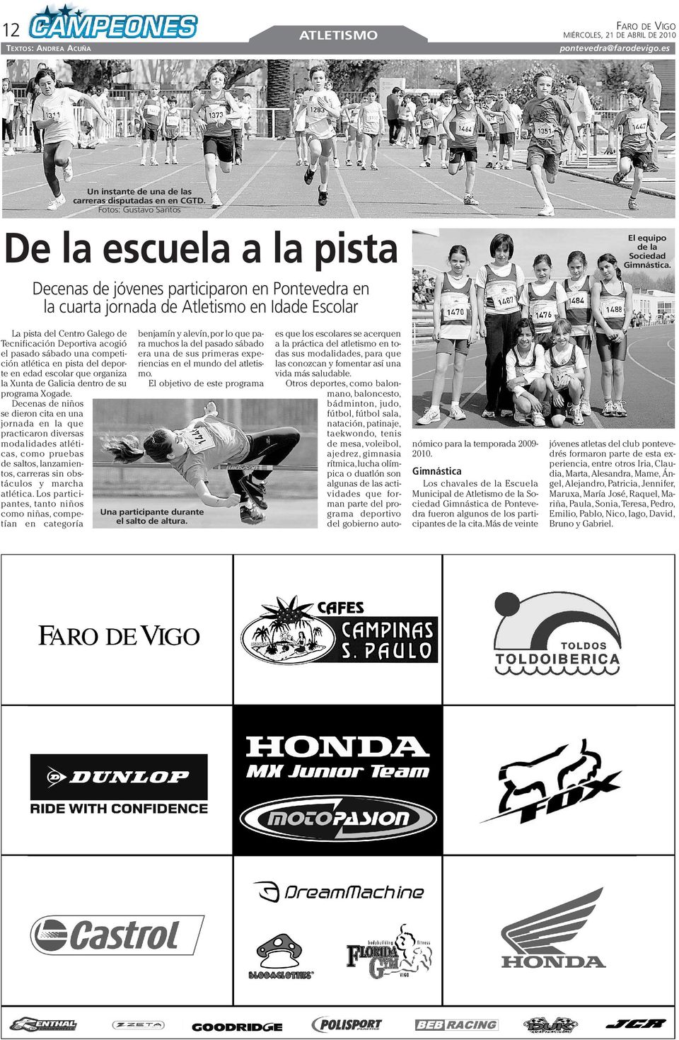 La pista del Centro Galego de Tecnificación Deportiva acogió el pasado sábado una competición atlética en pista del deporte en edad escolar que organiza la Xunta de Galicia dentro de su programa