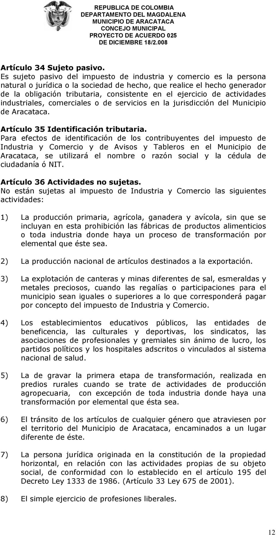 de actividades industriales, comerciales o de servicios en la jurisdicción del Municipio de Aracataca. Artículo 35 Identificación tributaria.