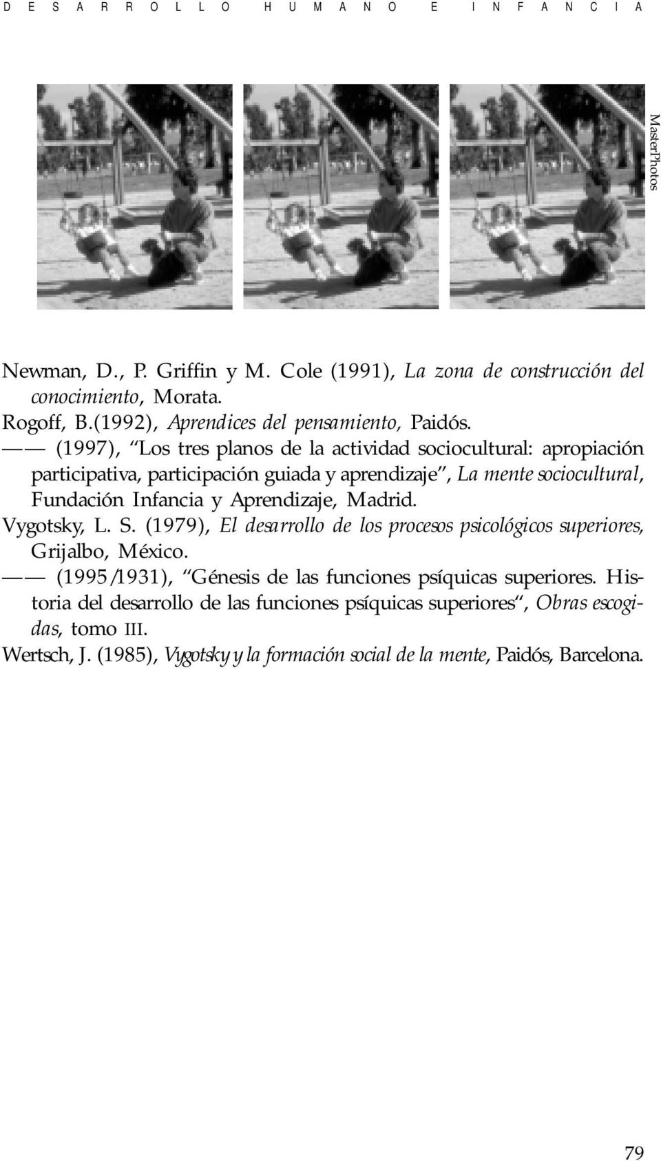 Aprendizaje, Madrid. Vygotsky, L. S. (1979), El desarrollo de los procesos psicológicos superiores, Grijalbo, México.
