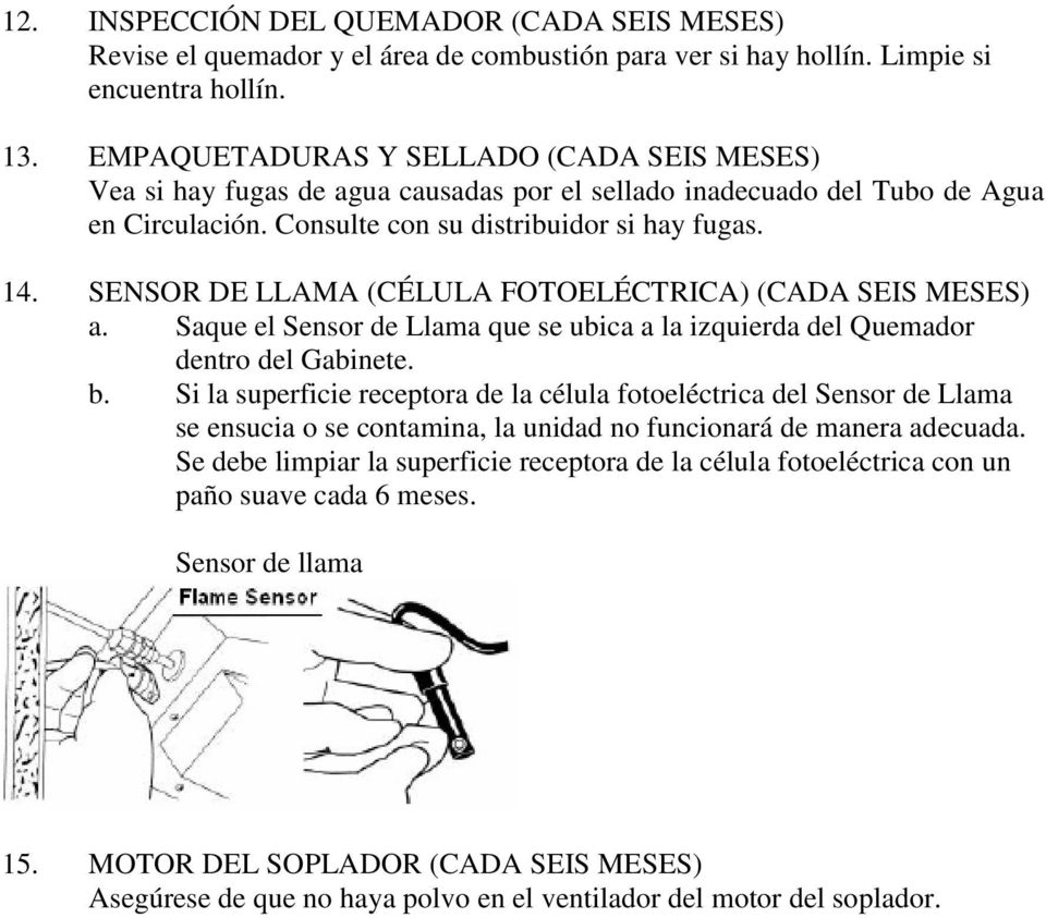 SENSOR DE LLAMA (CÉLULA FOTOELÉCTRICA) (CADA SEIS MESES) a. Saque el Sensor de Llama que se ubica a la izquierda del Quemador dentro del Gabinete. b.