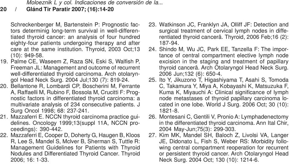 eighty-four patients undergoing therapy and after care at the same institution. Thyroid, 2003 Oct;13 (10): 949-58. 19.