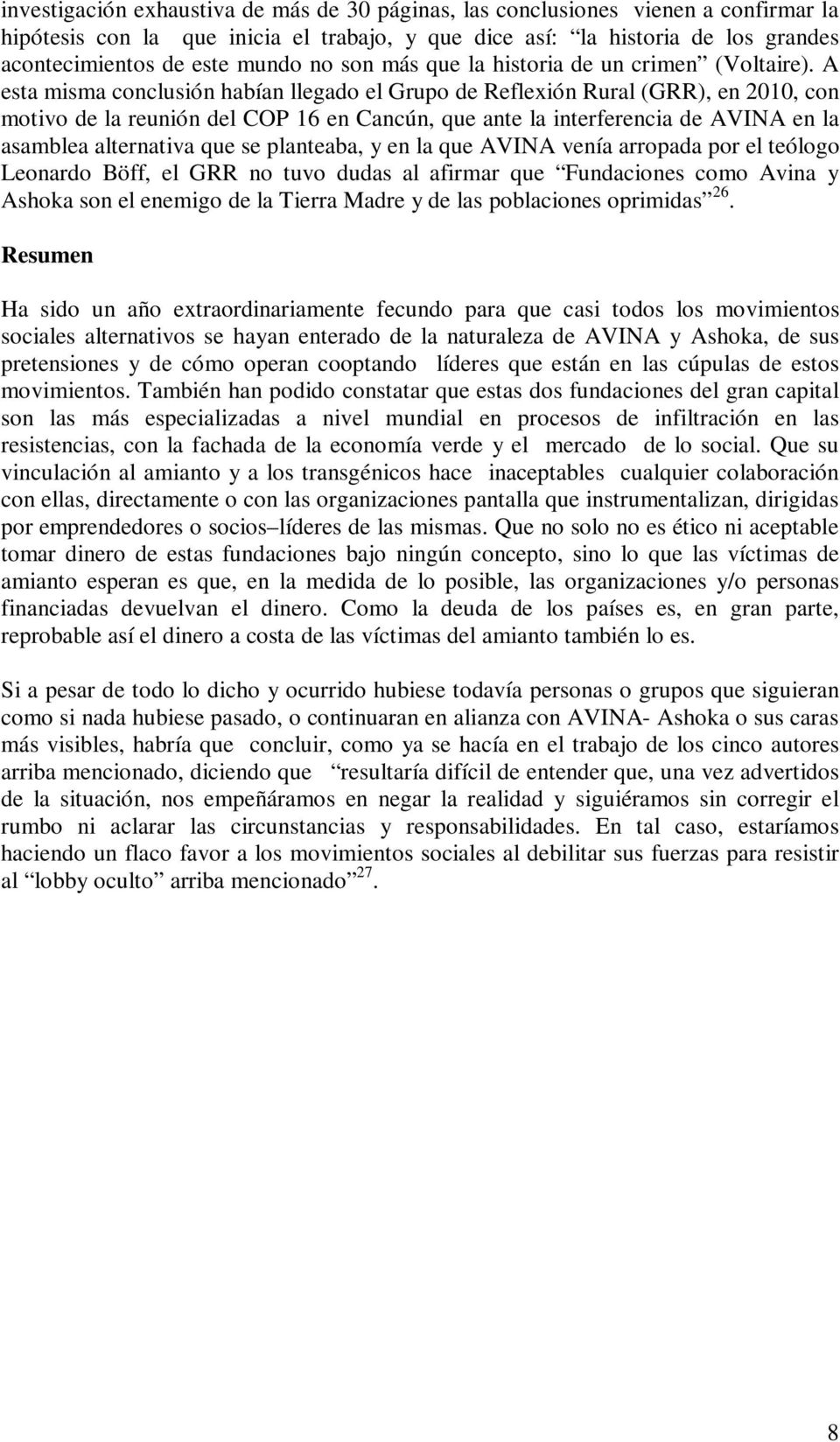 A esta misma conclusión habían llegado el Grupo de Reflexión Rural (GRR), en 2010, con motivo de la reunión del COP 16 en Cancún, que ante la interferencia de AVINA en la asamblea alternativa que se