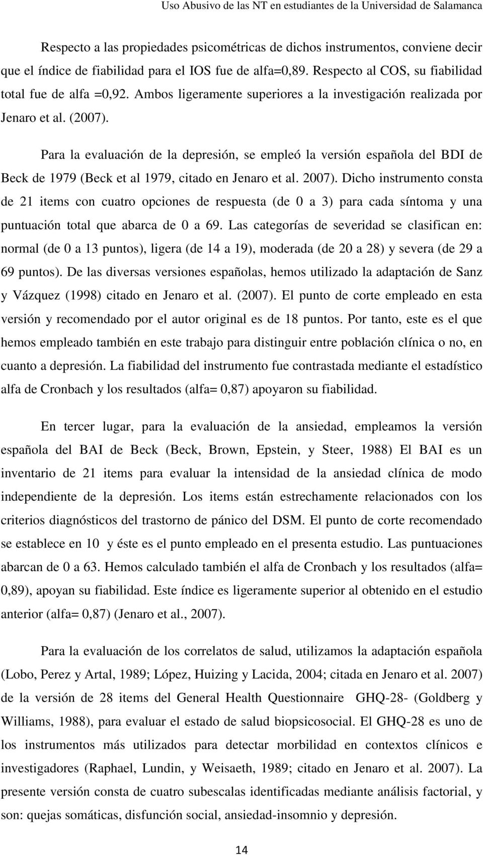 Para la evaluación de la depresión, se empleó la versión española del BDI de Beck de 1979 (Beck et al 1979, citado en Jenaro et al. 2007).