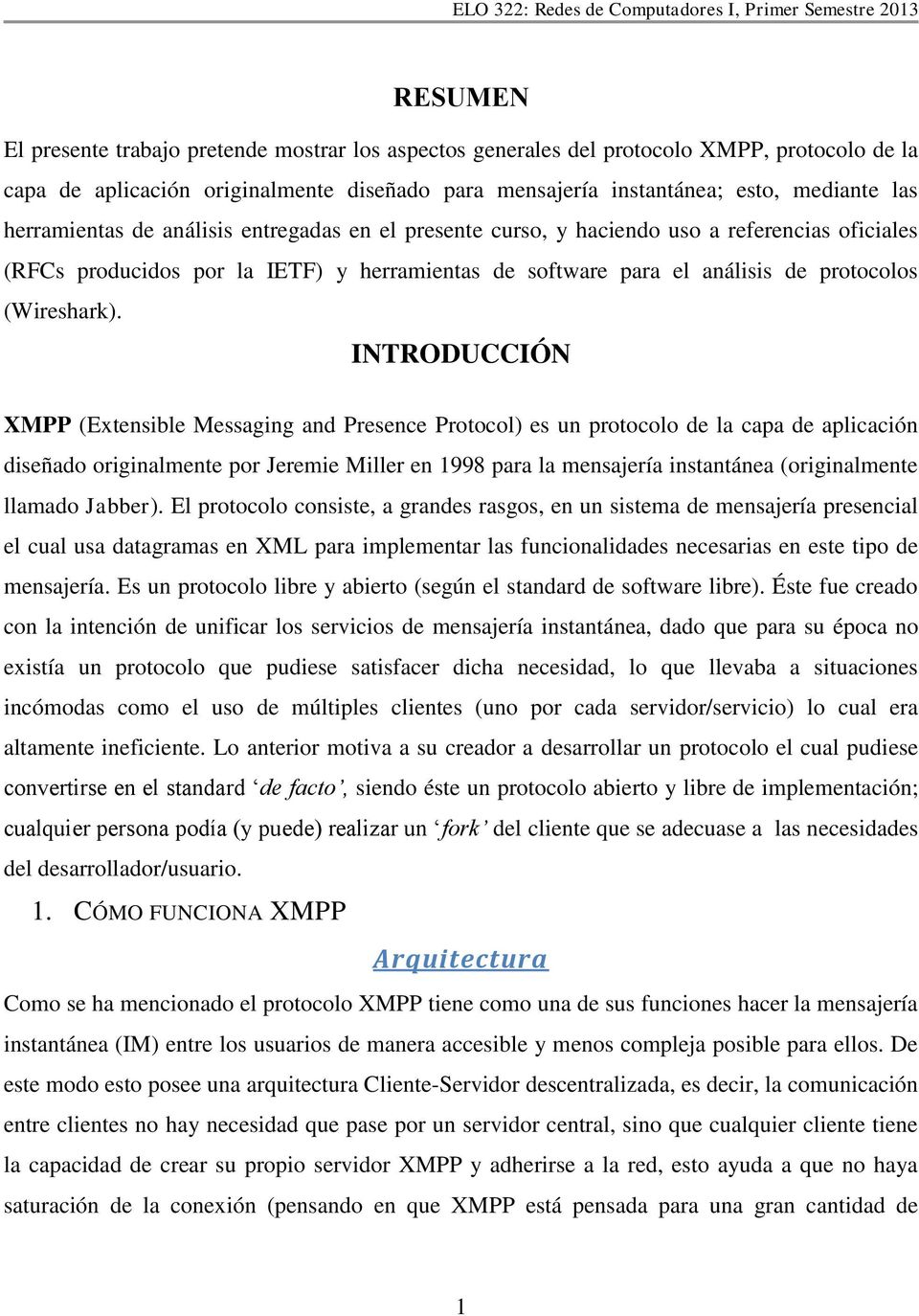 INTRODUCCIÓN XMPP (Extensible Messaging and Presence Protocol) es un protocolo de la capa de aplicación diseñado originalmente por Jeremie Miller en 1998 para la mensajería instantánea (originalmente