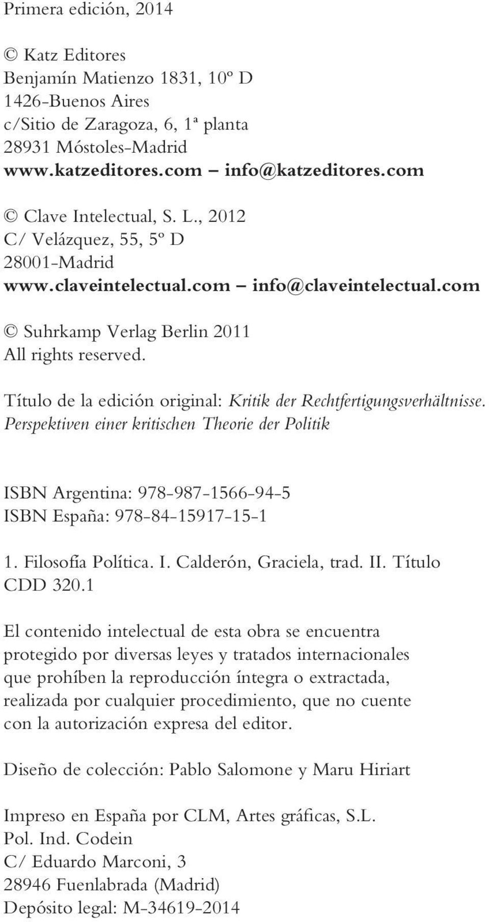 Título de la edición original: Kritik der Rechtfertigungsverhältnisse. Perspektiven einer kritischen Theorie der Politik ISBN Argentina: 978-987-1566-94-5 ISBN España: 978-84-15917-15-1 1.