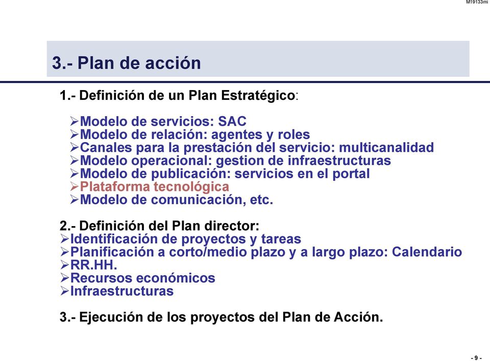 multicanalidad Modelo operacional: gestion de infraestructuras Modelo de publicación: servicios en el portal Plataforma tecnológica Modelo
