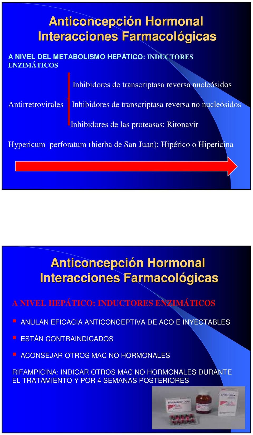 San Juan): Hipérico o Hipericina Anticoncepción n Hormonal A NIVEL HEPÁTICO: INDUCTORES ENZIMÁTICOS ANULAN EFICACIA ANTICONCEPTIVA DE ACO E