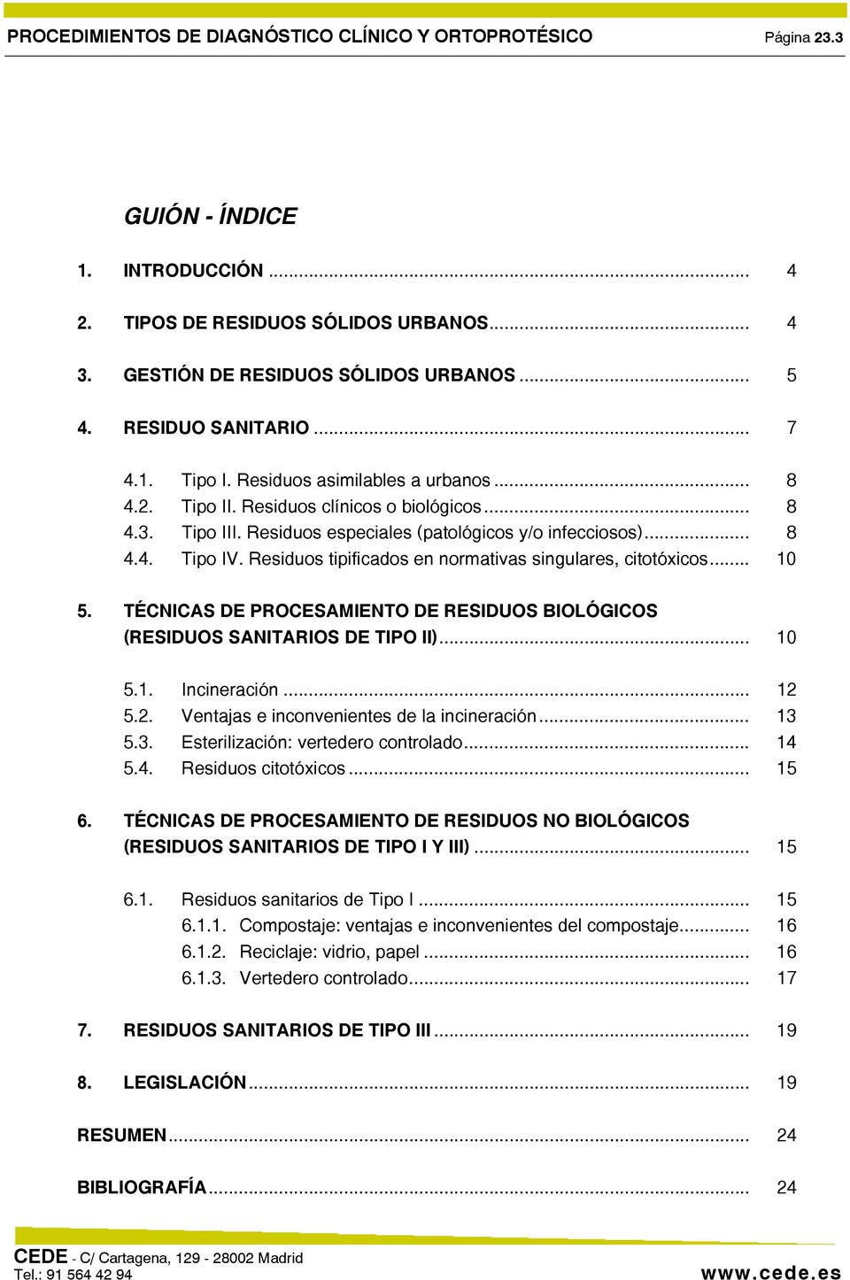 Residuos tipificados en normativas singulares, citotóxicos... 10 5. TÉCNICAS DE PROCESAMIENTO DE RESIDUOS BIOLÓGICOS (RESIDUOS SANITARIOS DE TIPO II)... 10 5.1. Incineración... 12 