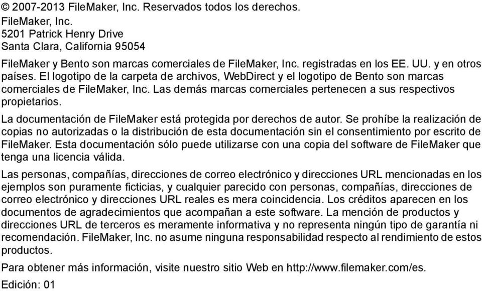 Las demás marcas comerciales pertenecen a sus respectivos propietarios. La documentación de FileMaker está protegida por derechos de autor.