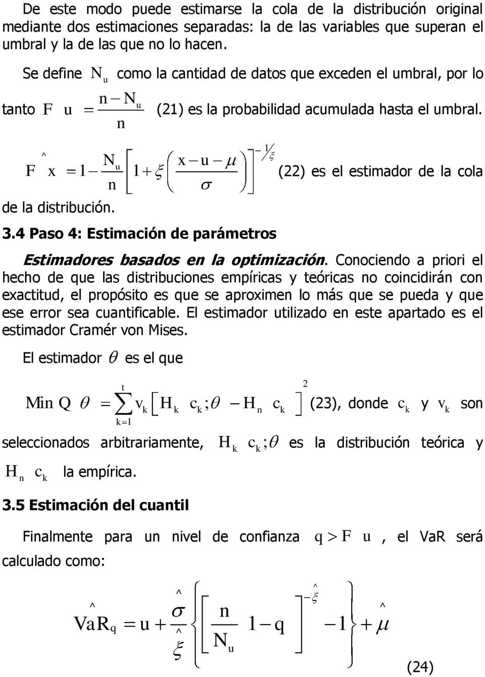 4 Paso 4: Estimació de parámetros 1 (22) es el estimador de la cola Estimadores basados e la optimizació.