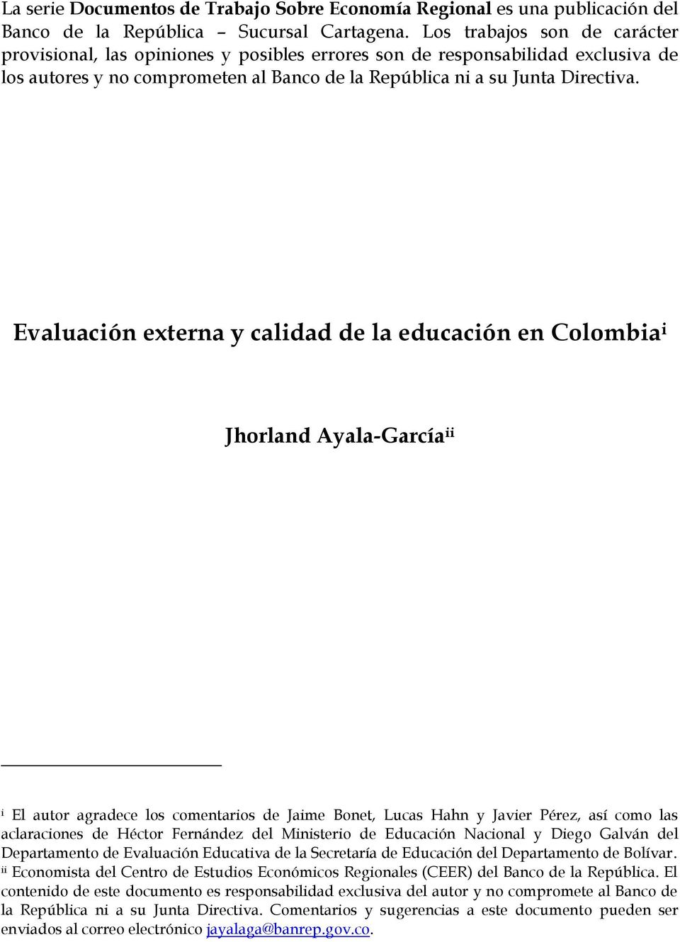 Evaluación externa y calidad de la educación en Colombia i Jhorland Ayala-García ii i El autor agradece los comentarios de Jaime Bonet, Lucas Hahn y Javier Pérez, así como las aclaraciones de Héctor