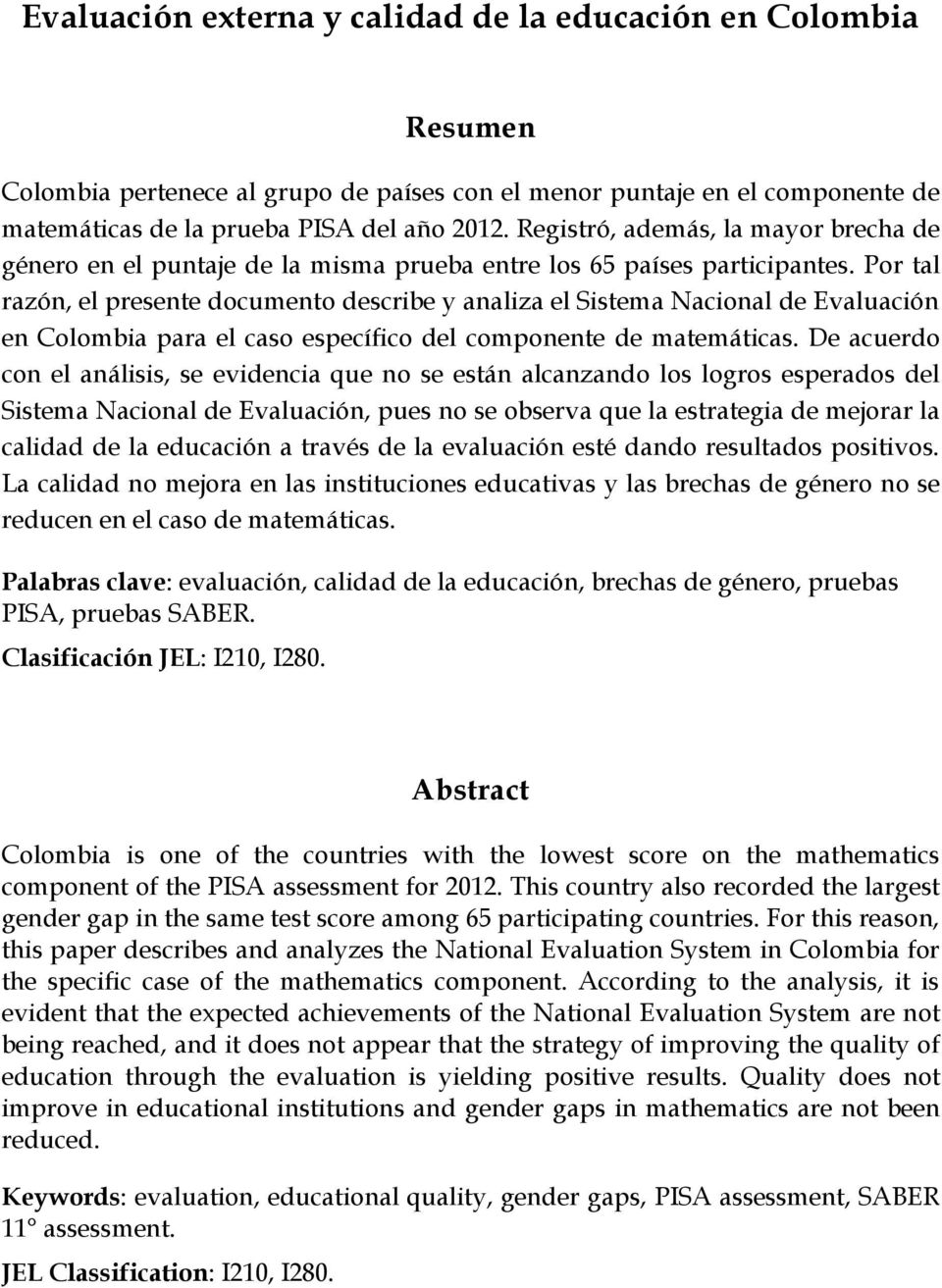 Por tal razón, el presente documento describe y analiza el Sistema Nacional de Evaluación en Colombia para el caso específico del componente de matemáticas.