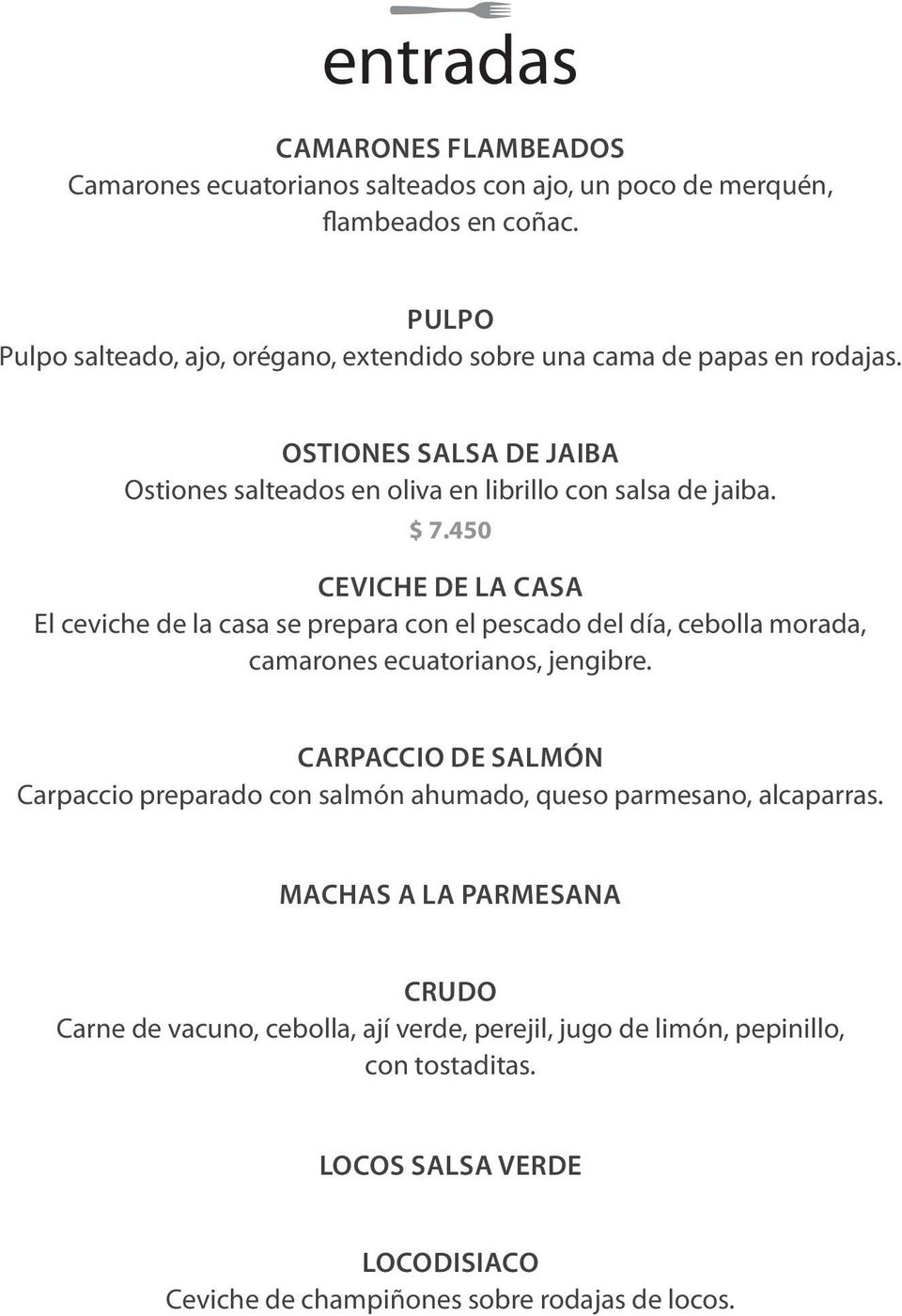 450 CEVICHE DE LA CASA El ceviche de la casa se prepara con el pescado del día, cebolla morada, camarones ecuatorianos, jengibre.